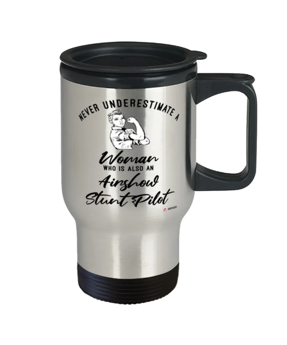 Airshow Stunt Pilot Travel Mug Never Underestimate A Woman Who Is Also An Airshow Stunt Pilot 14oz Stainless Steel