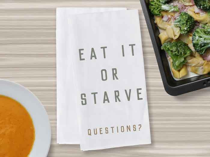 Funny Novelty Kitchen Towel - Eat it or Starve