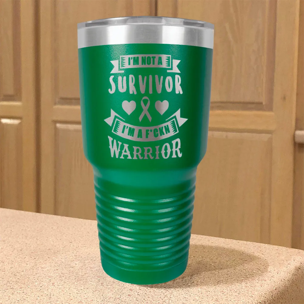 I'm Not a Survivor, I'm a F'Kin Warrior Stainless Steel Tumbler