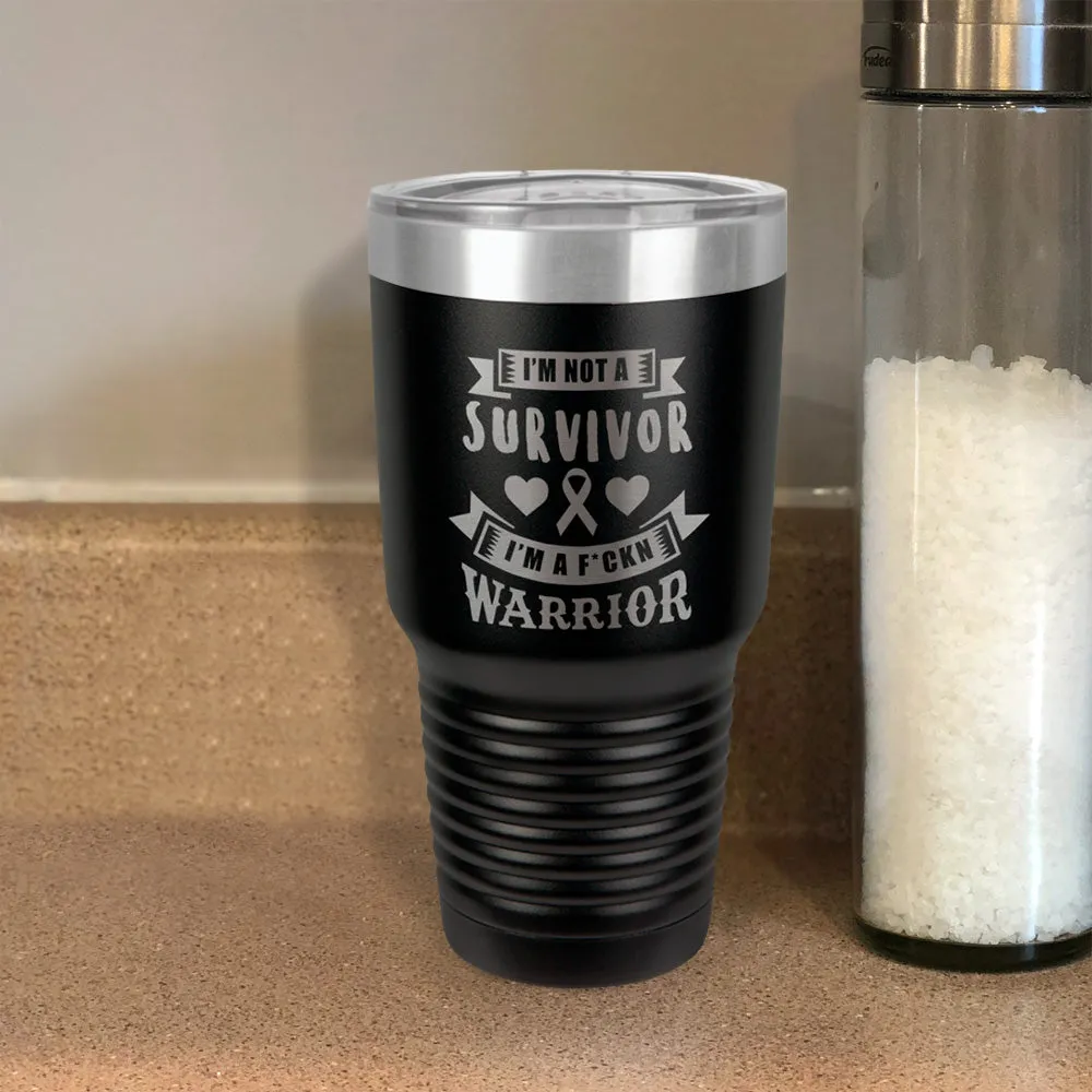 I'm Not a Survivor, I'm a F'Kin Warrior Stainless Steel Tumbler