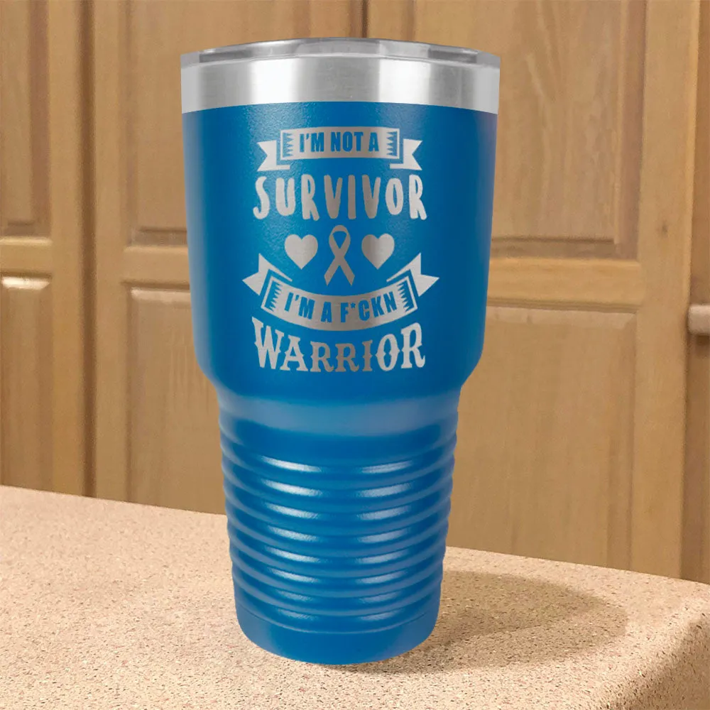 I'm Not a Survivor, I'm a F'Kin Warrior Stainless Steel Tumbler