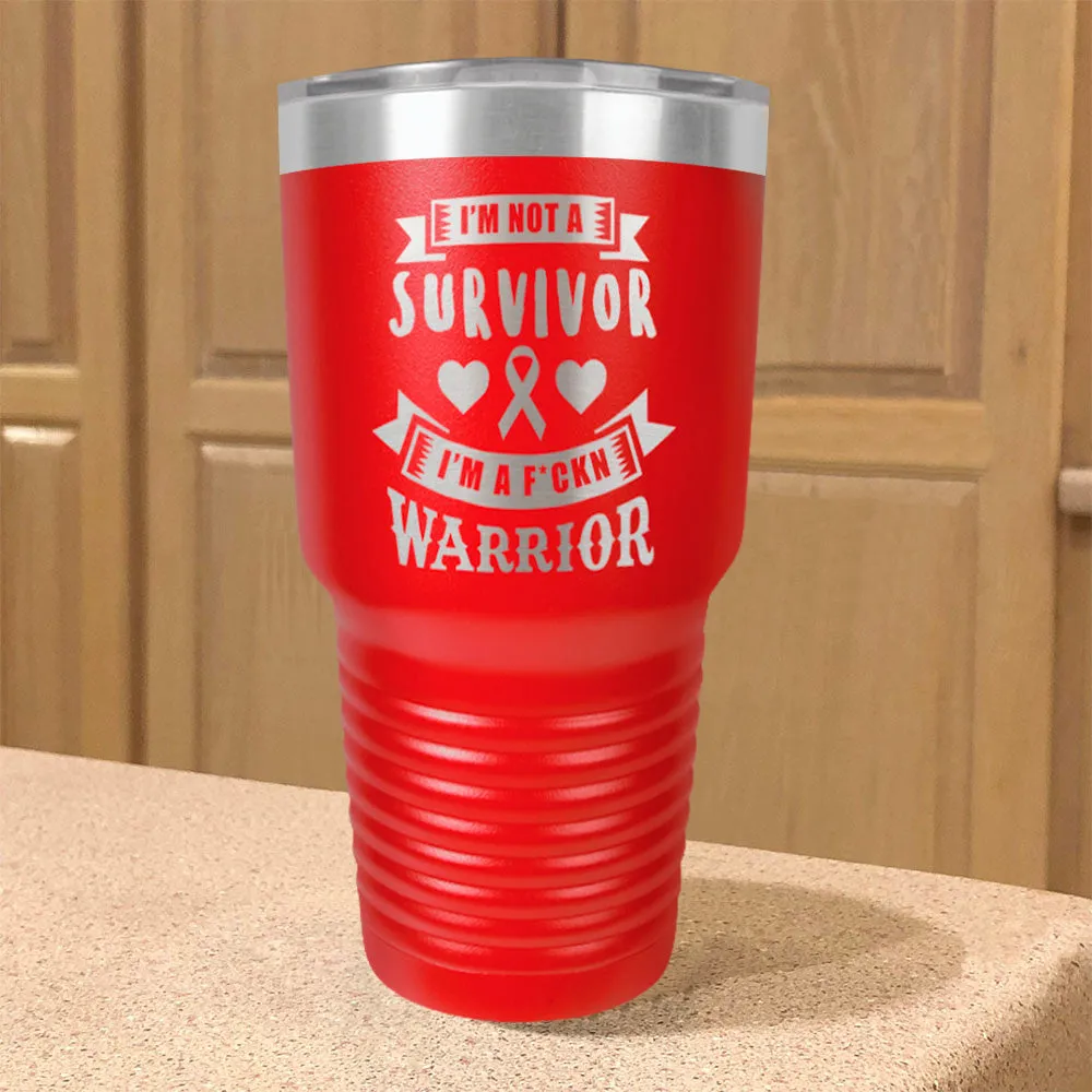 I'm Not a Survivor, I'm a F'Kin Warrior Stainless Steel Tumbler