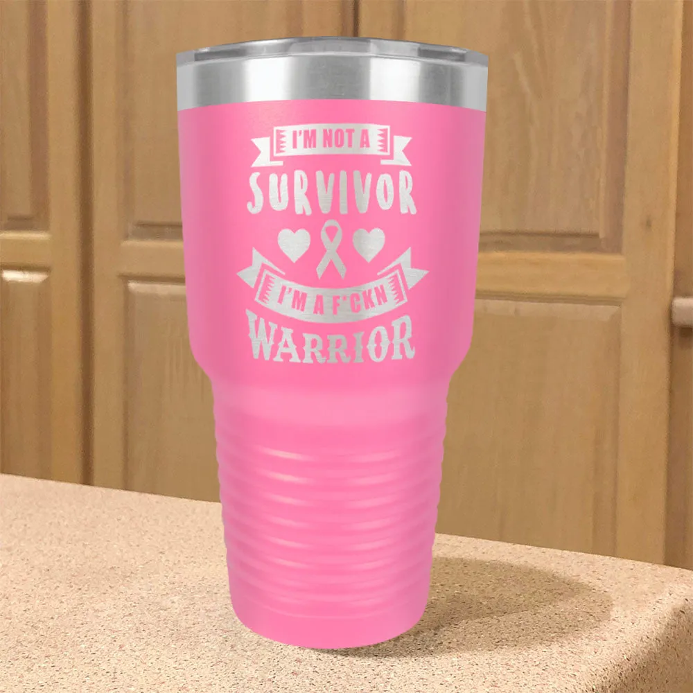 I'm Not a Survivor, I'm a F'Kin Warrior Stainless Steel Tumbler