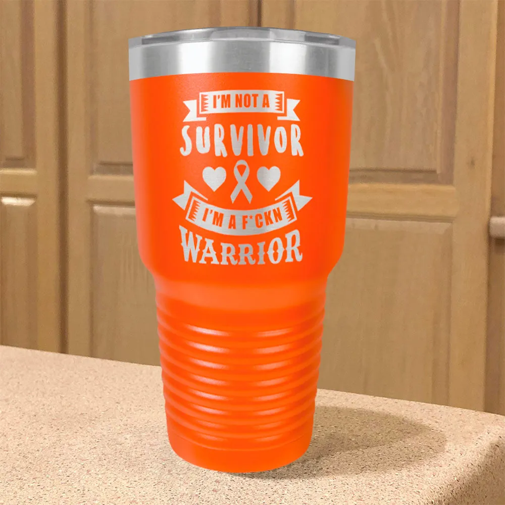 I'm Not a Survivor, I'm a F'Kin Warrior Stainless Steel Tumbler