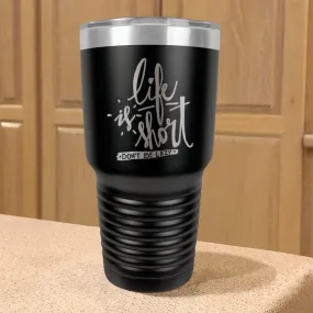 Life Is Short, Don't Be Lazy Stainless Steel Tumbler